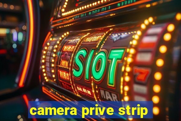 camera prive strip